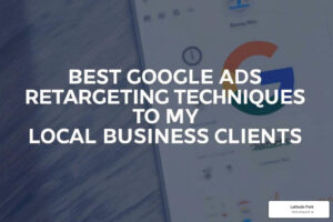 best google ads retargeting techniques for my local business clients